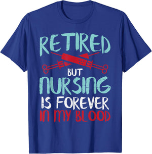 Retired But Nursing Forever In Blood Retirement Nurse Gift T-Shirt - T-Shirt | Royal