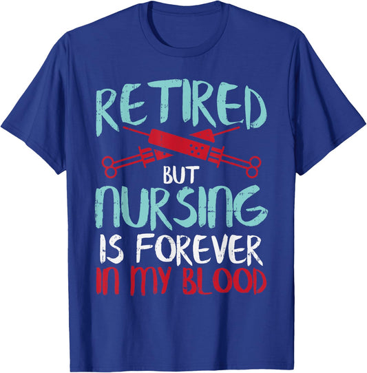 Retired But Nursing Forever In Blood Retirement Nurse Gift T-Shirt - T-Shirt | Royal