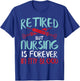 Retired But Nursing Forever In Blood Retirement Nurse Gift T-Shirt - T-Shirt | Royal