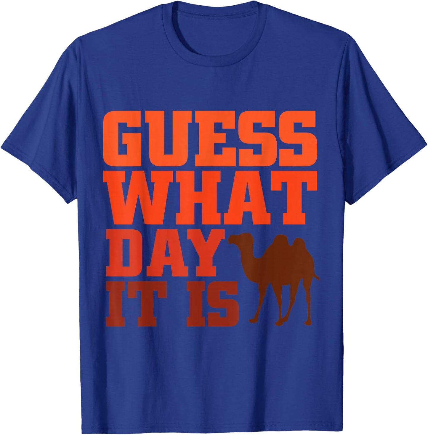 Guess What Day it is Hump Day Shirts T-Shirt - T-Shirt | Royal