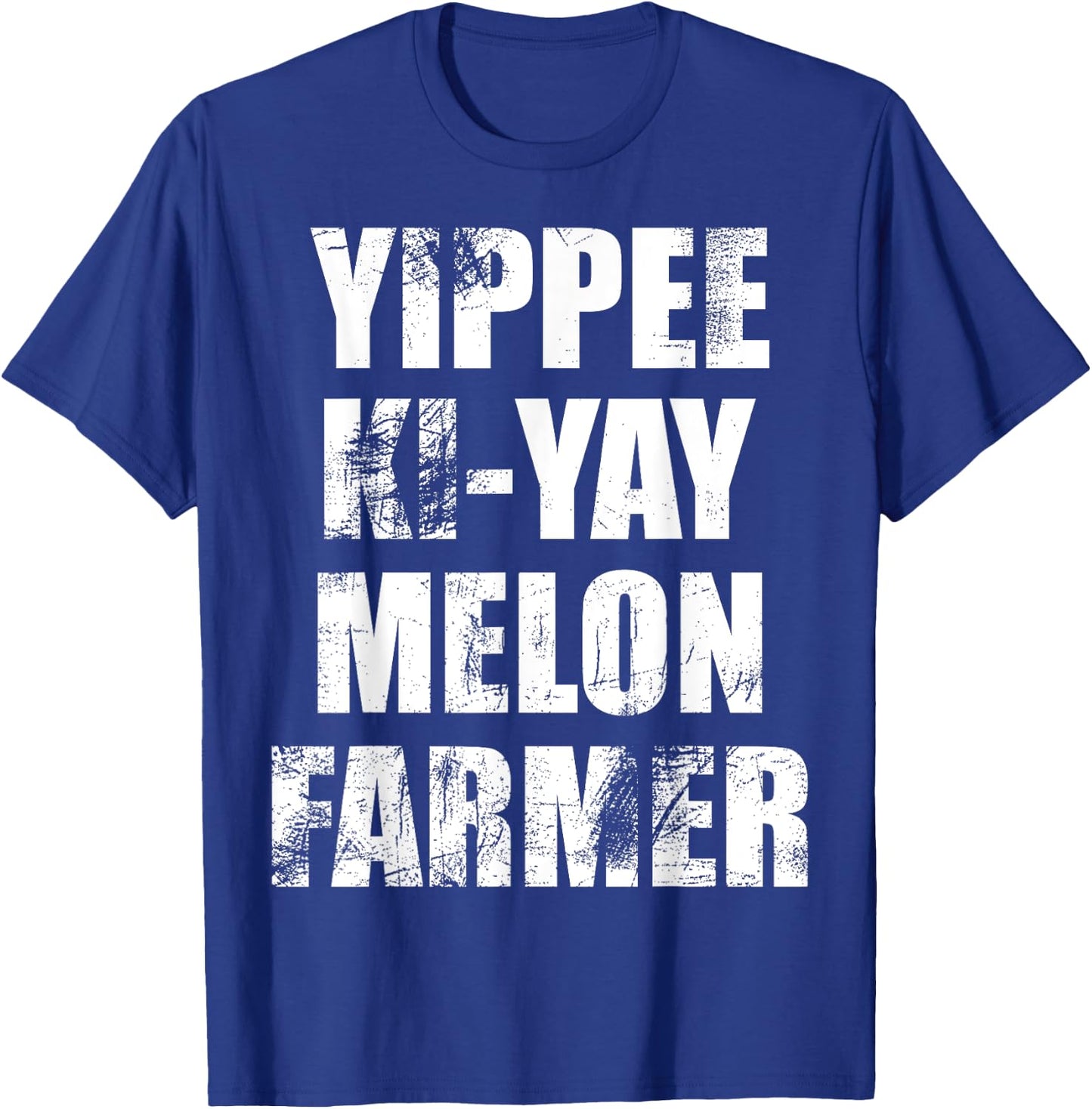 "Yippee-Ki-Yay Melon Farmer" Joke Distressed Movie Quote T-Shirt - T-Shirt | Royal