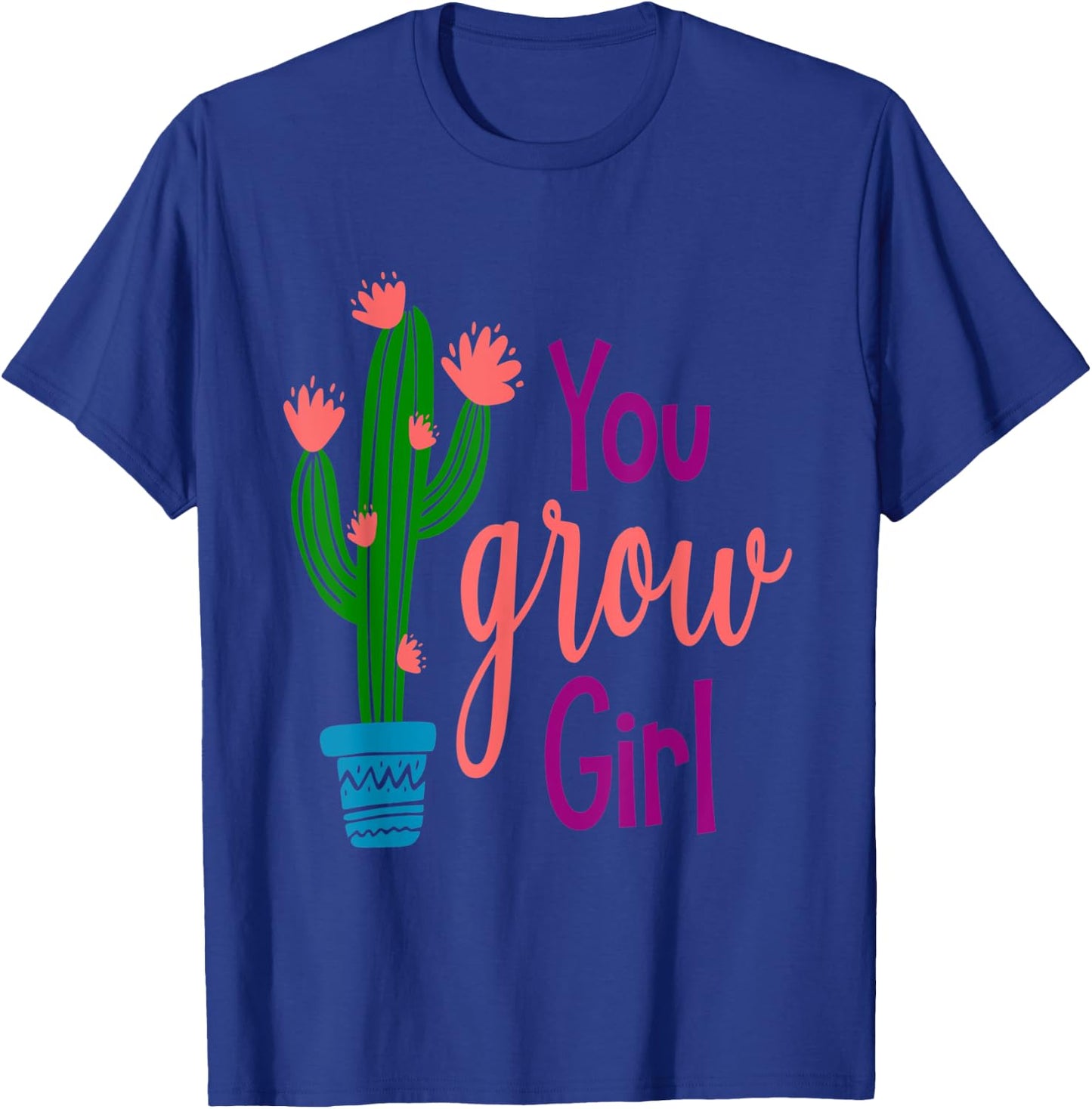 You GROW Girl Cactus Inspirational Quote Gift T-Shirt - T-Shirt | Royal
