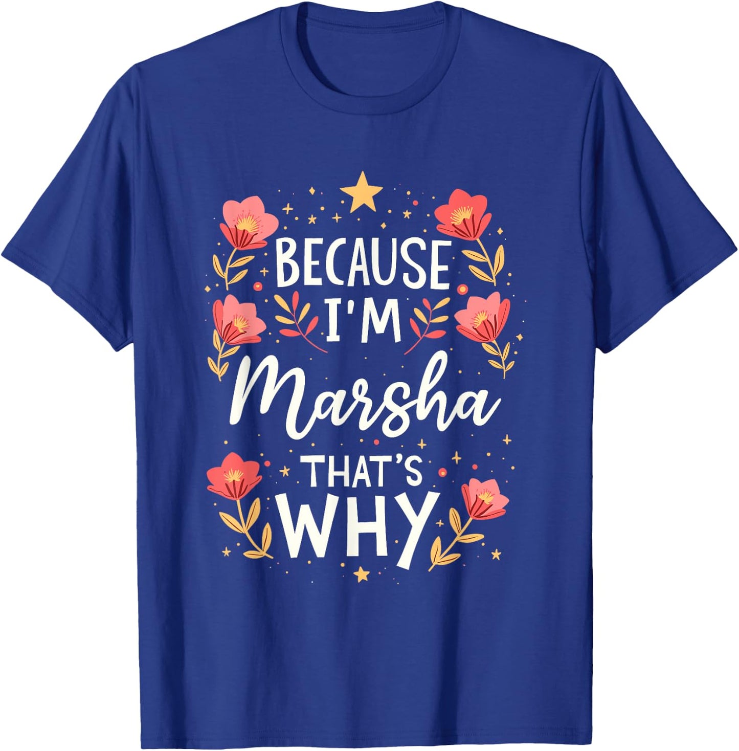 Women Because I'm Marsha That's Why Woman Name T-Shirt - T-Shirt | Royal