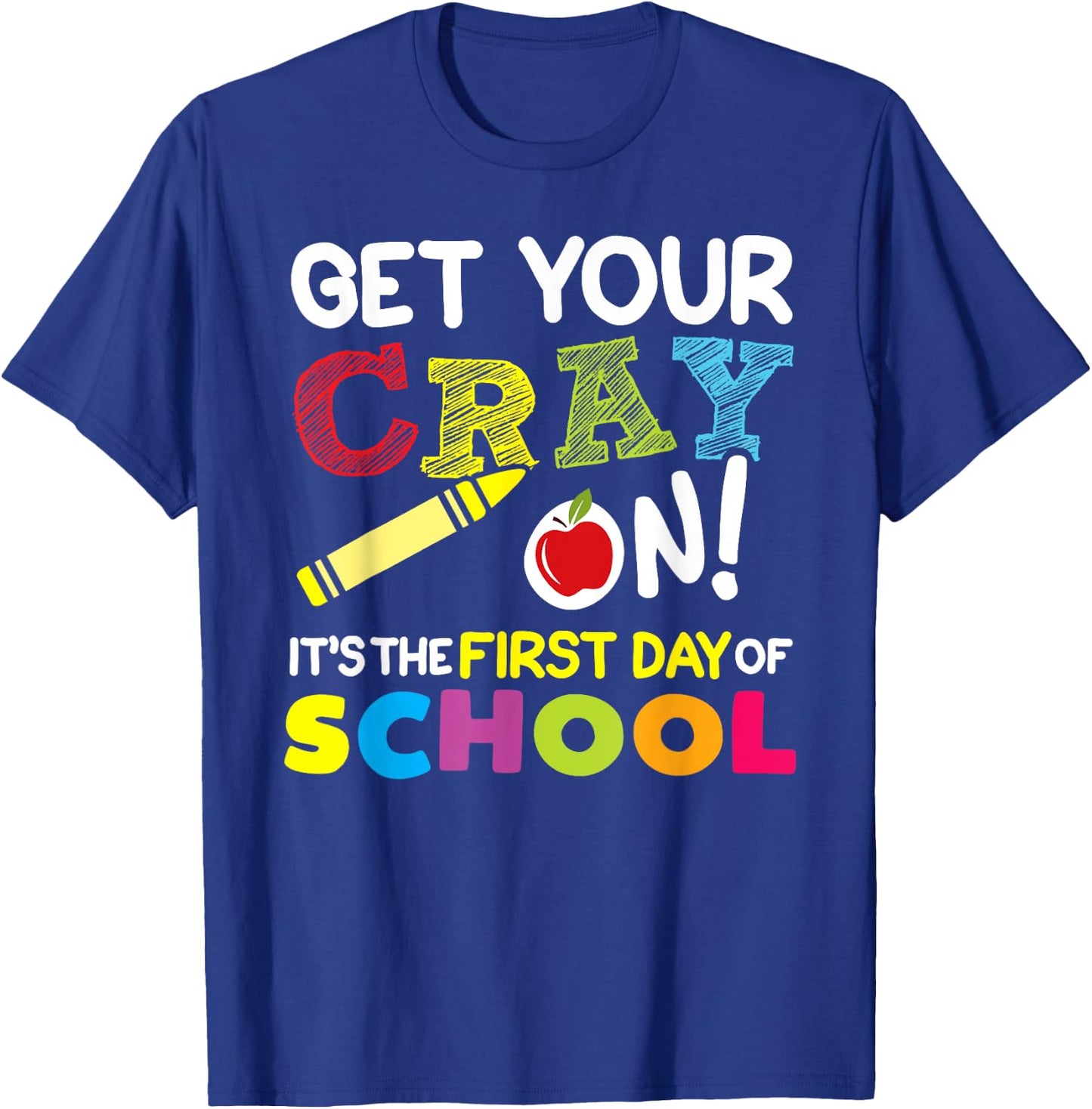 Get Your Cray On It's The First Day of School Teacher Kids T-Shirt - T-Shirt | Royal