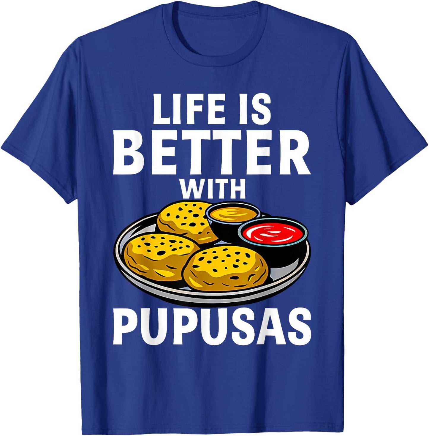 Life Is Better With Pupusas El Salvador T-Shirt - T-Shirt | Royal