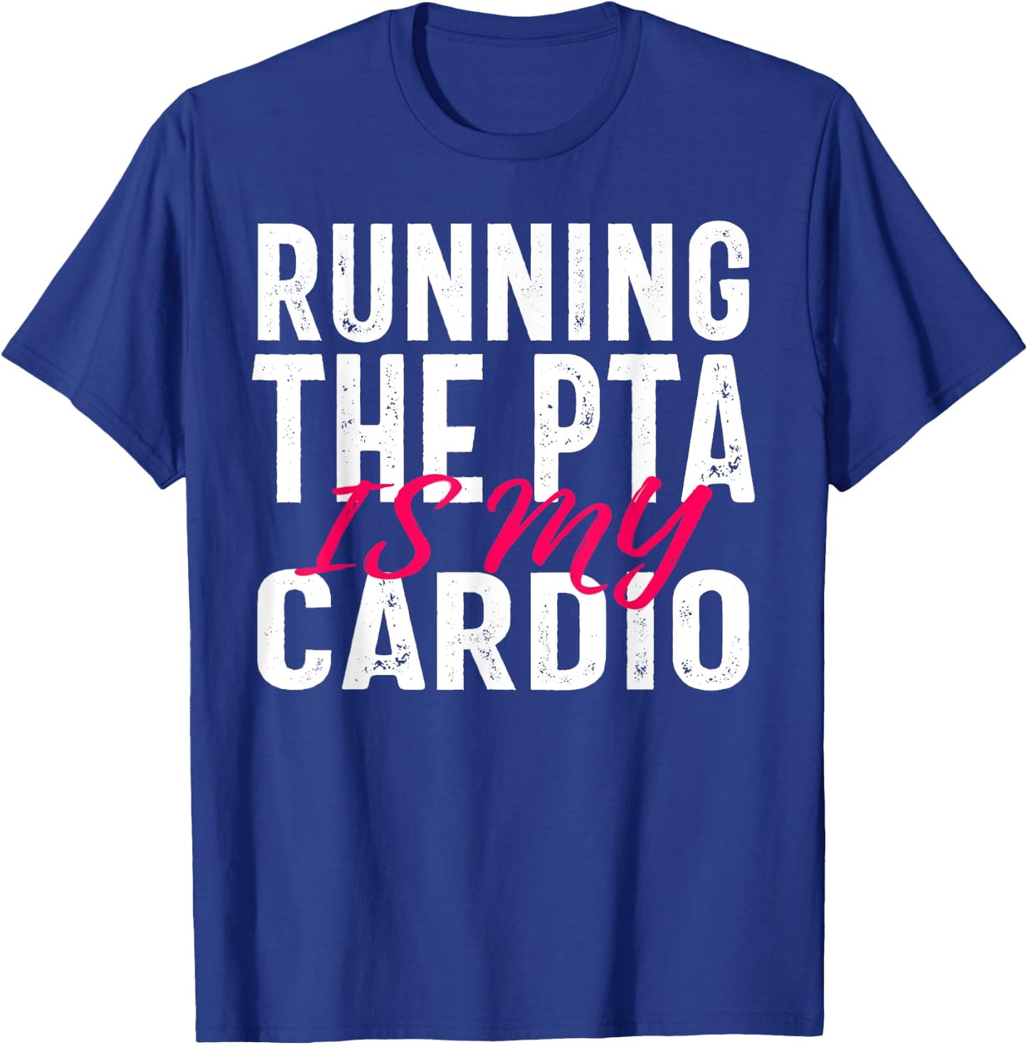 Running the PTA is My Cardio Quote for Volunteers T-Shirt - T-Shirt | Royal