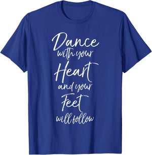 Cute Quote Dance with Your Heart and Your Feet Will Follow Small T-Shirt - T-Shirt | Royal