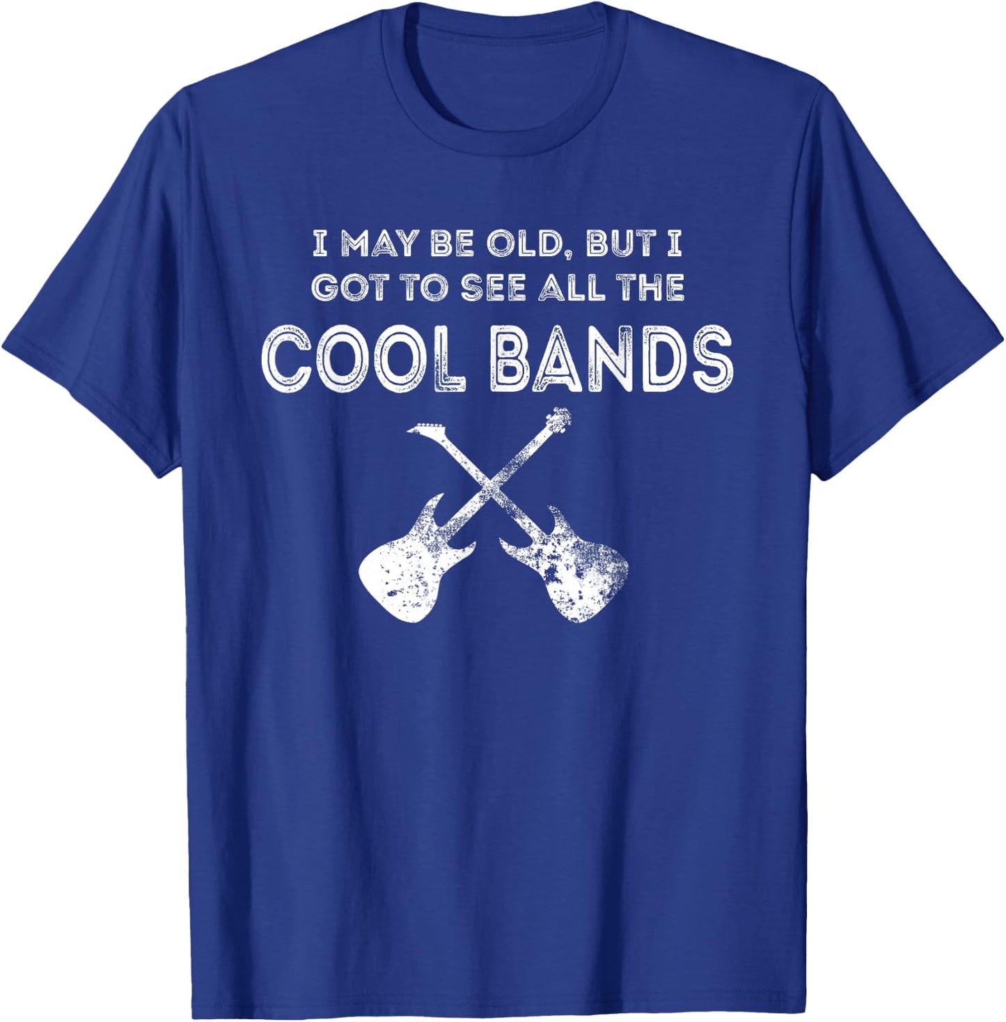 I May Be Old But I Got To See All The Cool Bands T-Shirt - T-Shirt | Royal