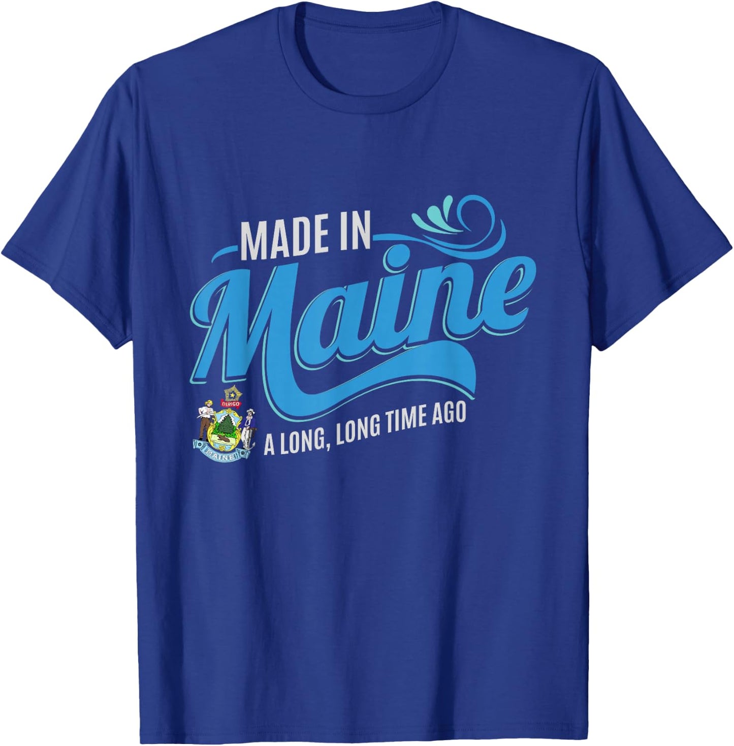 Made in Maine a long long time ago State Souvenir Gift T-Shirt - T-Shirt | Royal