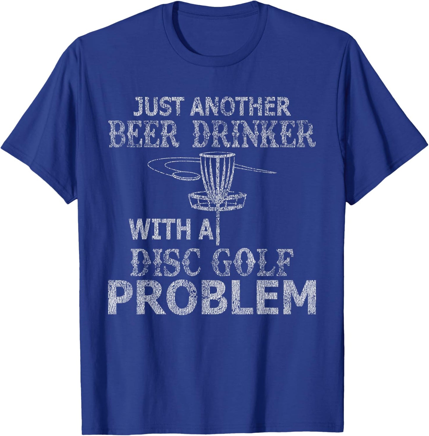 A Beer Drinker With Disc Golf Problem Distressed T-Shirt - T-Shirt | Royal