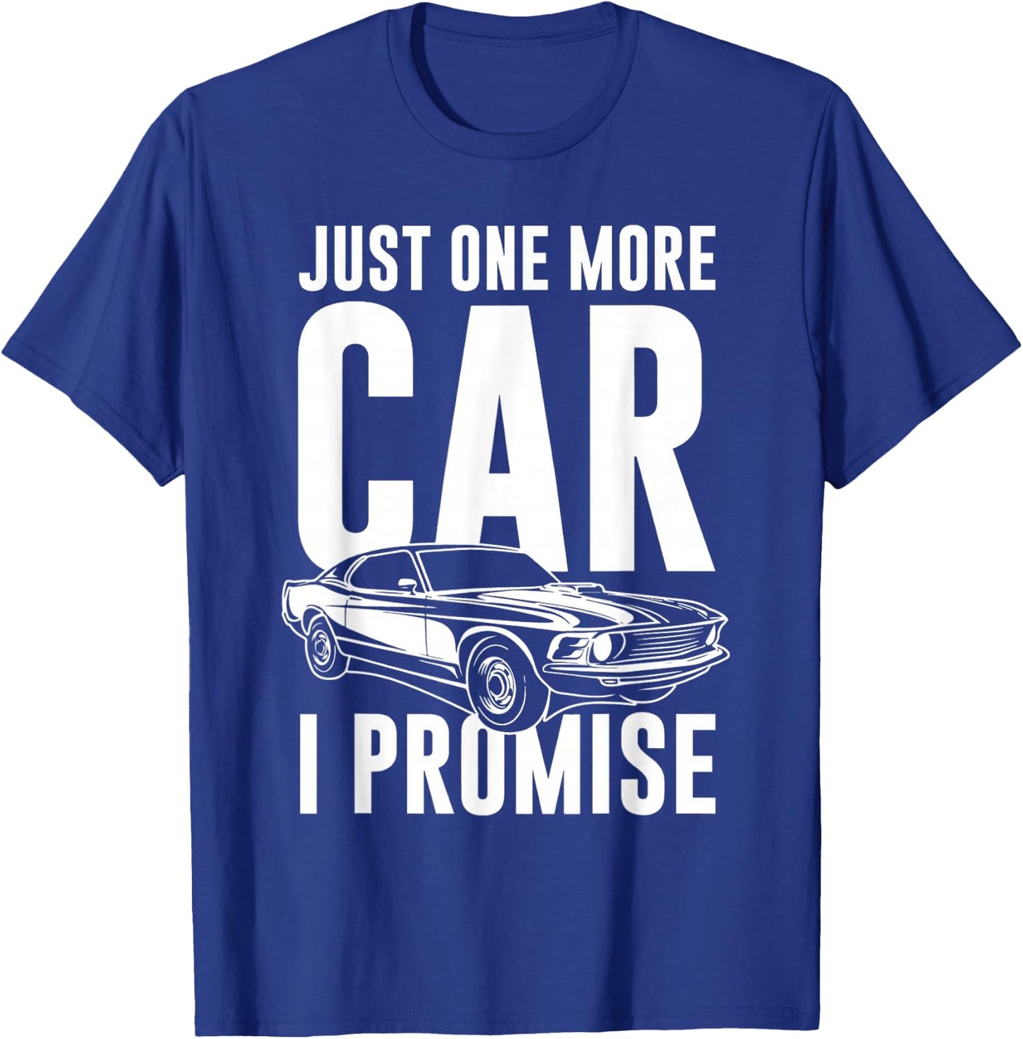 Just One More Car I Promise | Car Guy Shirt T-Shirt - T-Shirt | Royal