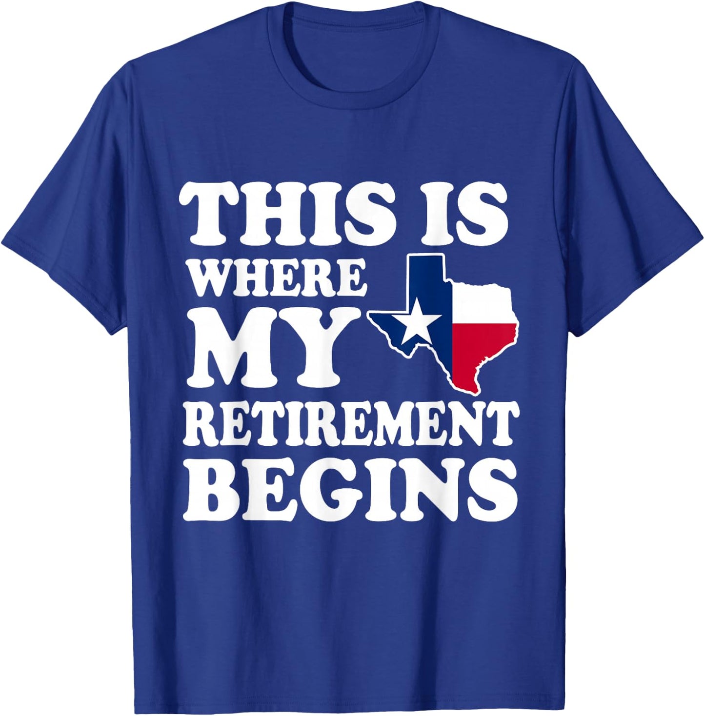 Texas This Is Where My Retirement Begins Retire Texan T-Shirt - T-Shirt | Royal