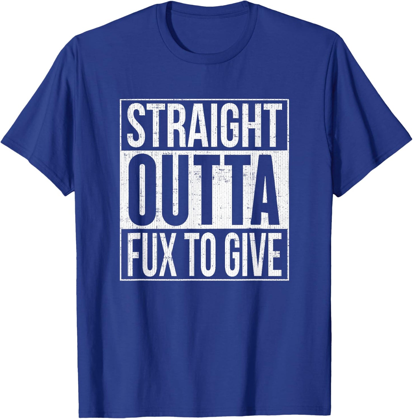 Straight Outta Fux To Give Fucks To Give T-Shirt - T-Shirt | Royal