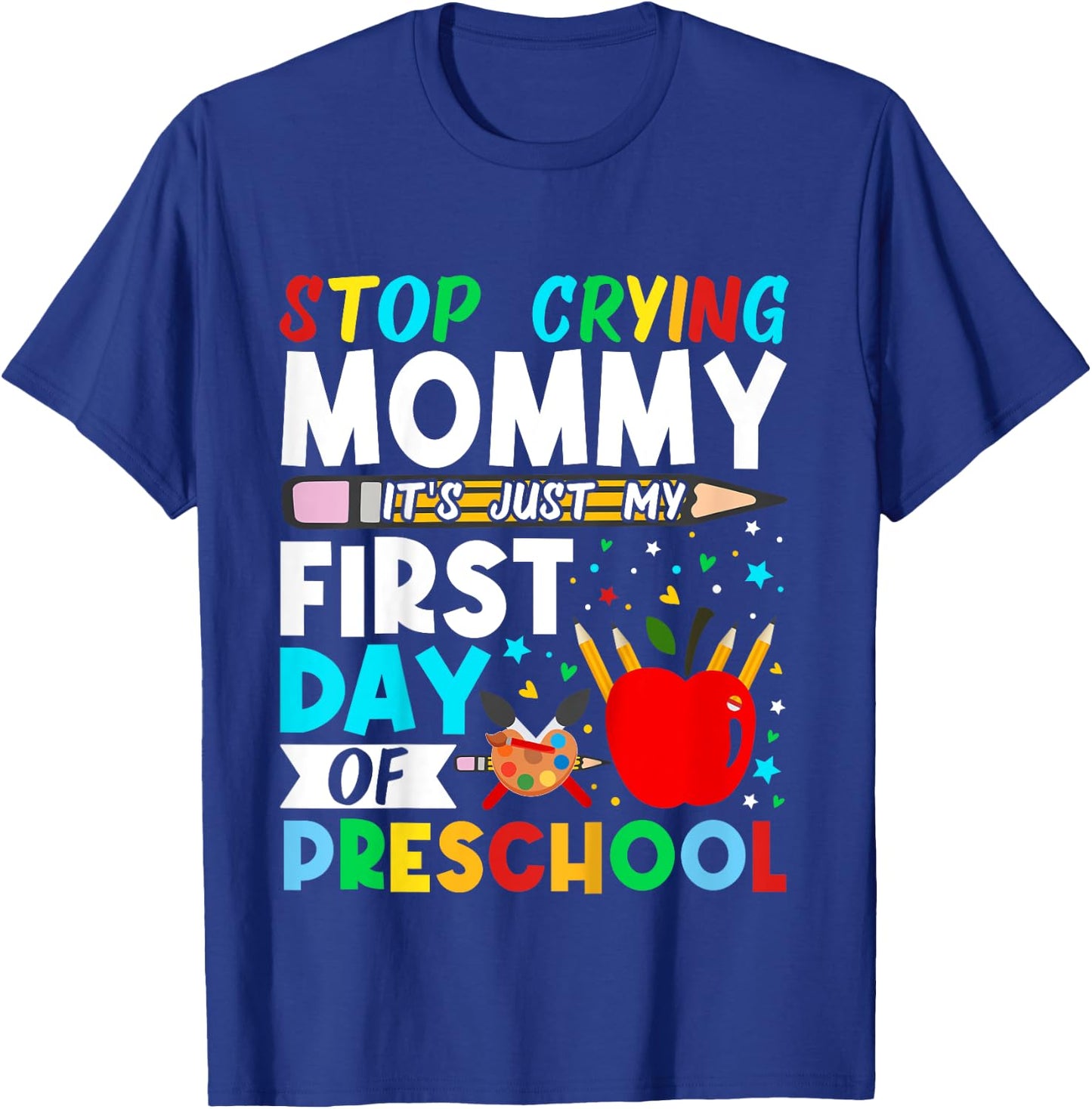 Kids Preschool Stop Crying Mommy Just My First Day Of Preschool T-Shirt - T-Shirt | Royal