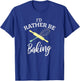 Funny I'd Rather Be Baking Holiday Baking Baker Chef Gift T-Shirt - T-Shirt | Royal