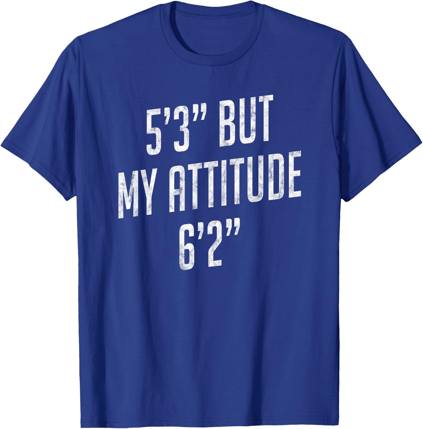 5 Foot 3 But My attitude 6 foot 2 Funny Idea Short Girl Gift T-Shirt - T-Shirt | Royal