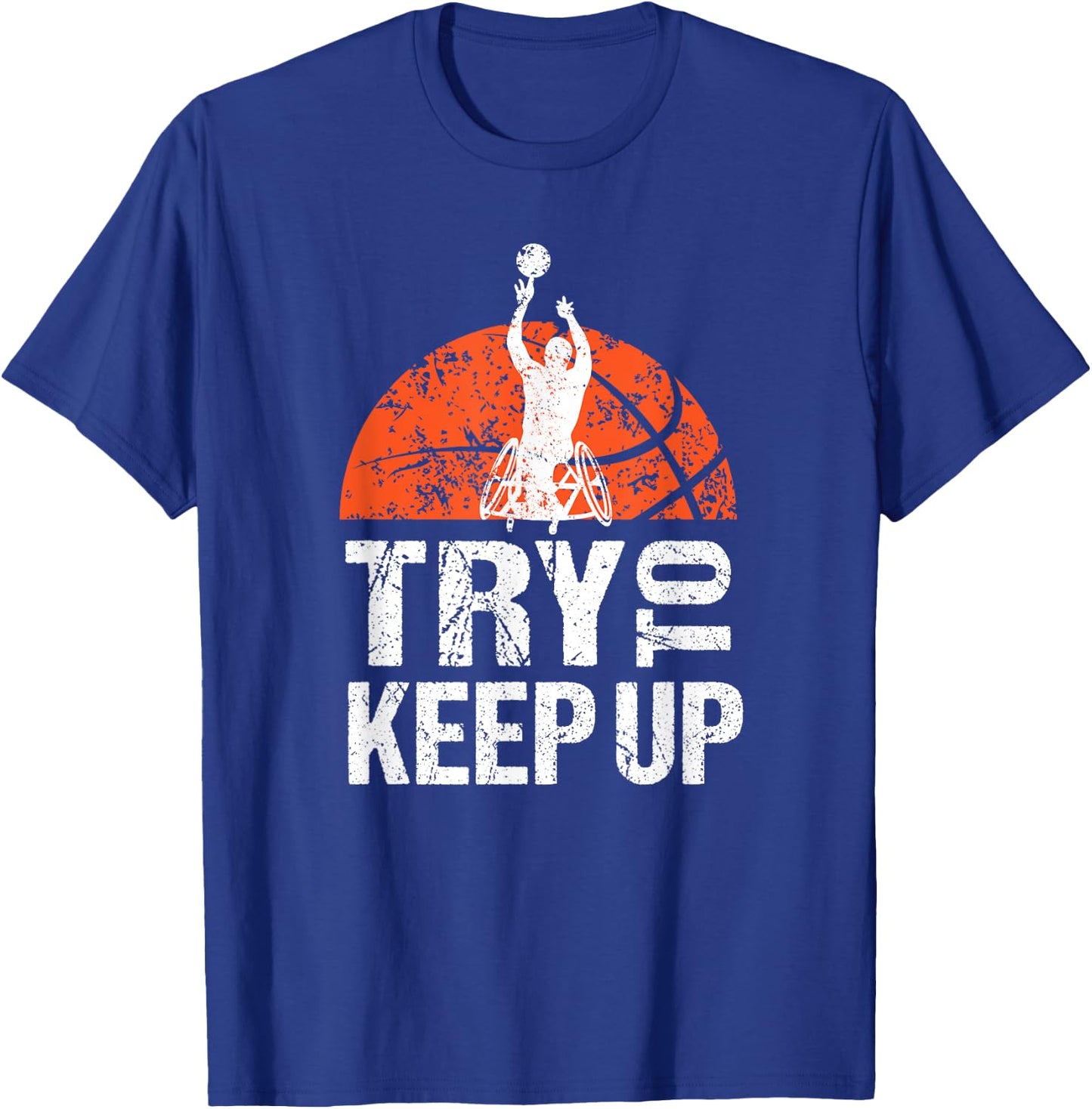Wheelchair Athlete Basketball Player Try to Keep Up T-Shirt - T-Shirt | Royal