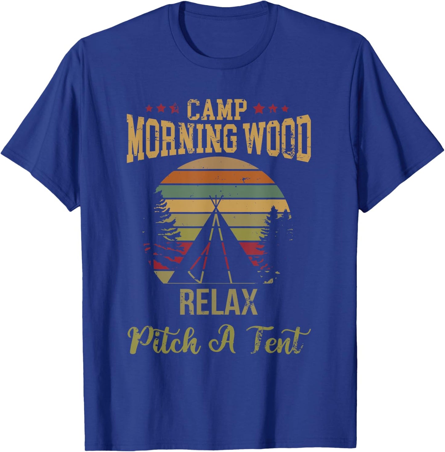 Morning Wood Camp Relax pitch a Tent Enjoy the Morning Wood T-Shirt - T-Shirt | Royal