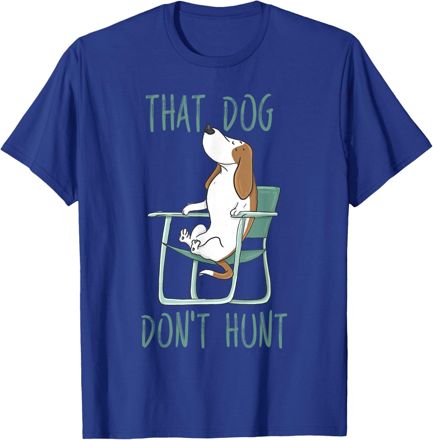 Funny That Dog Don't Hunt Lazy Hound In A Lawn Chair T-Shirt - T-Shirt | Royal