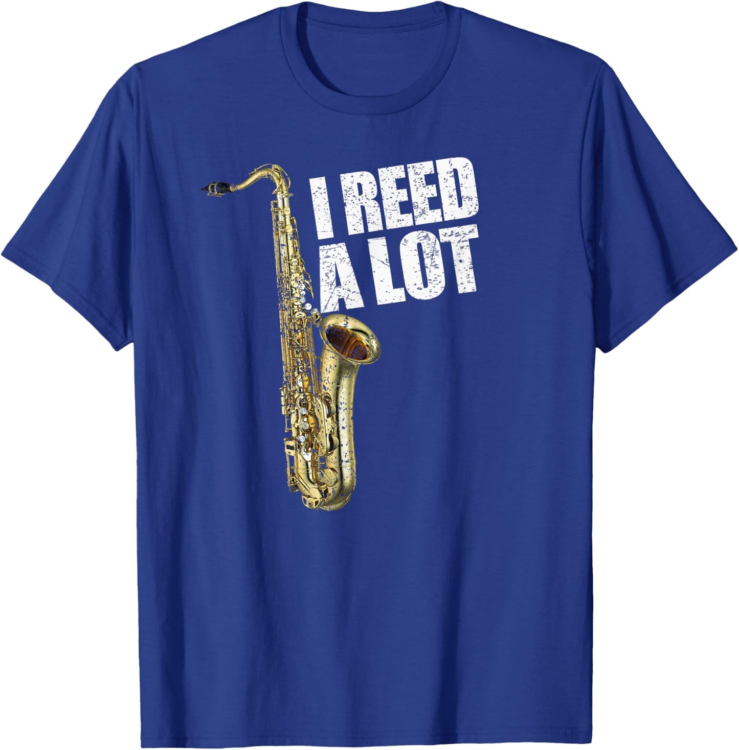 Funny I Reed A Lot Saxophone Player Alto Sax Tenor Sax Gift T-Shirt - T-Shirt | Royal