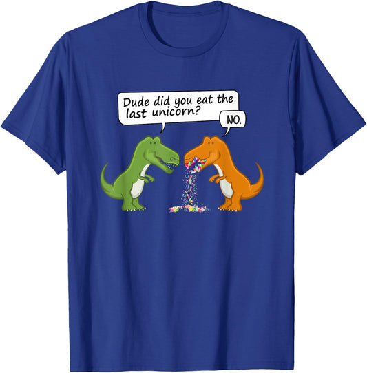 Dude Did You Eat The Last Unicorn Funny Dinosaur Humour T-Shirt - T-Shirt | Royal
