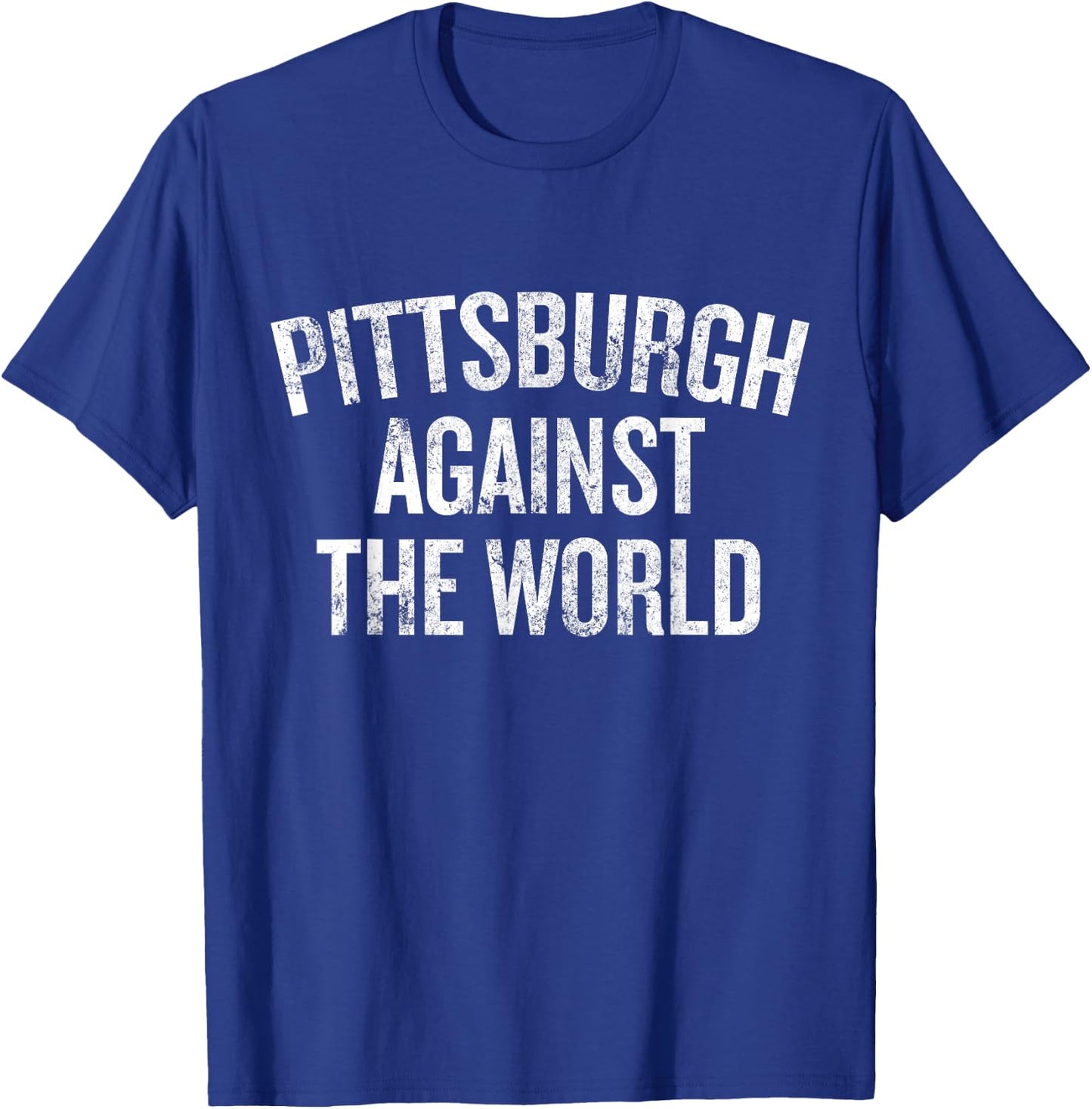 Pittsburgh Against the World Funny Local Pride Humor T-Shirt - T-Shirt | Royal