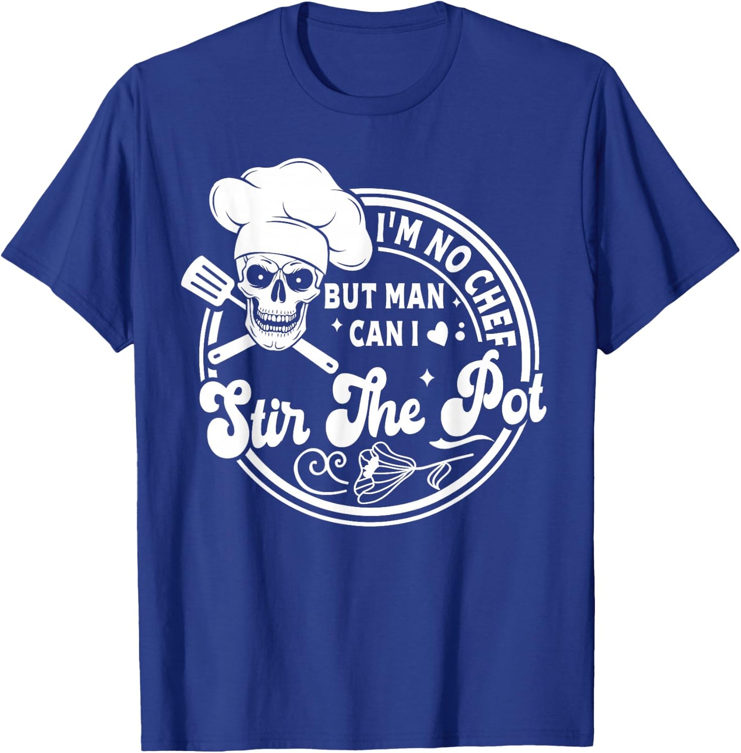 I'm No Chef But Man Can I Stir The Pot Baking Skeleton Baker T-Shirt - T-Shirt | Royal