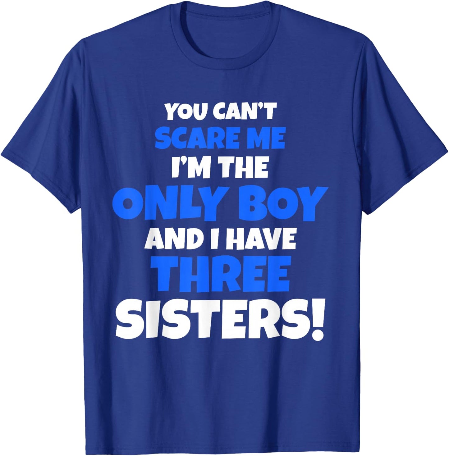 You Can't Scare Me I Have Three Sisters Only Brother Gift T-Shirt - T-Shirt | Royal