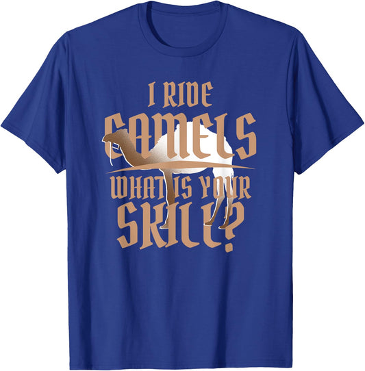 Camel Rider I Ride Camels What's Your Skill T-Shirt - T-Shirt | Royal