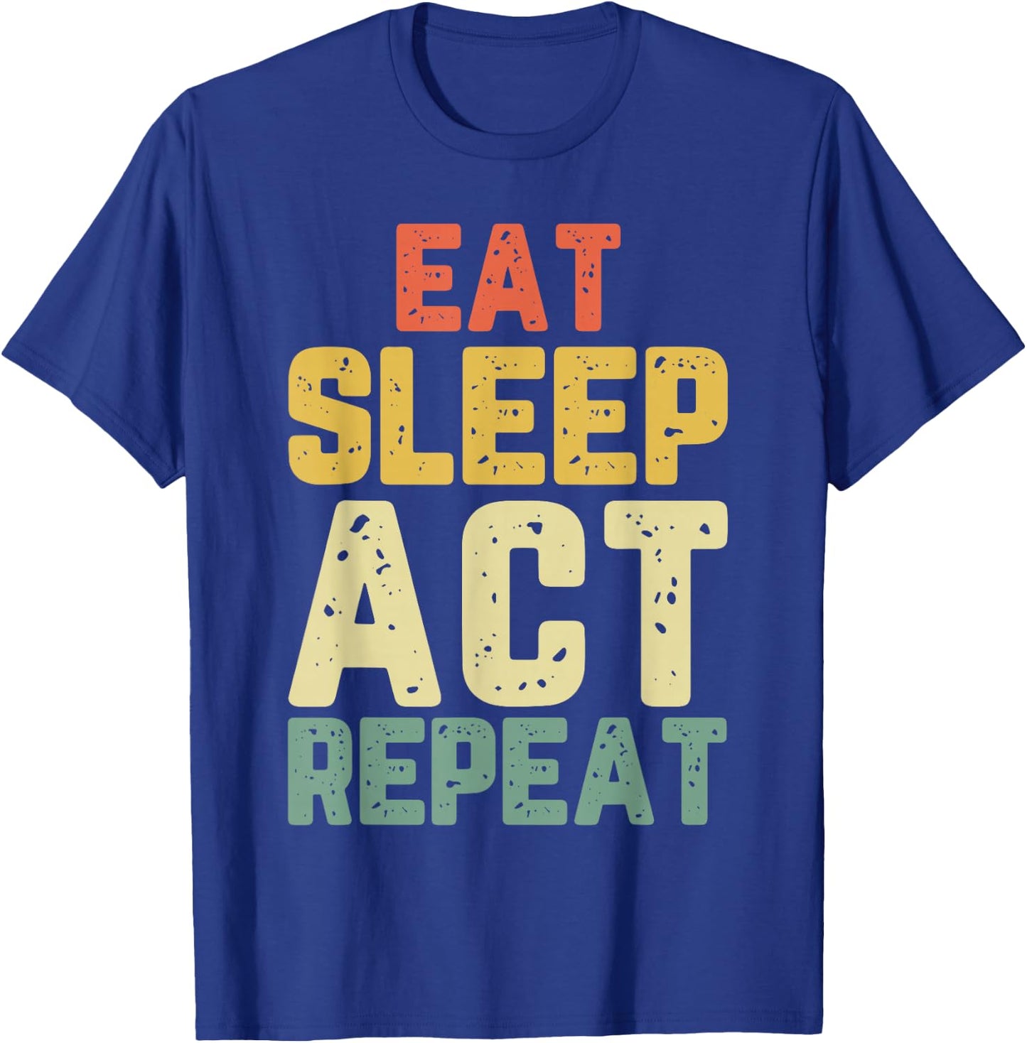 Eat Sleep Act Repeat Actor Actress Acting Funny Vintage T-Shirt - T-Shirt | Royal
