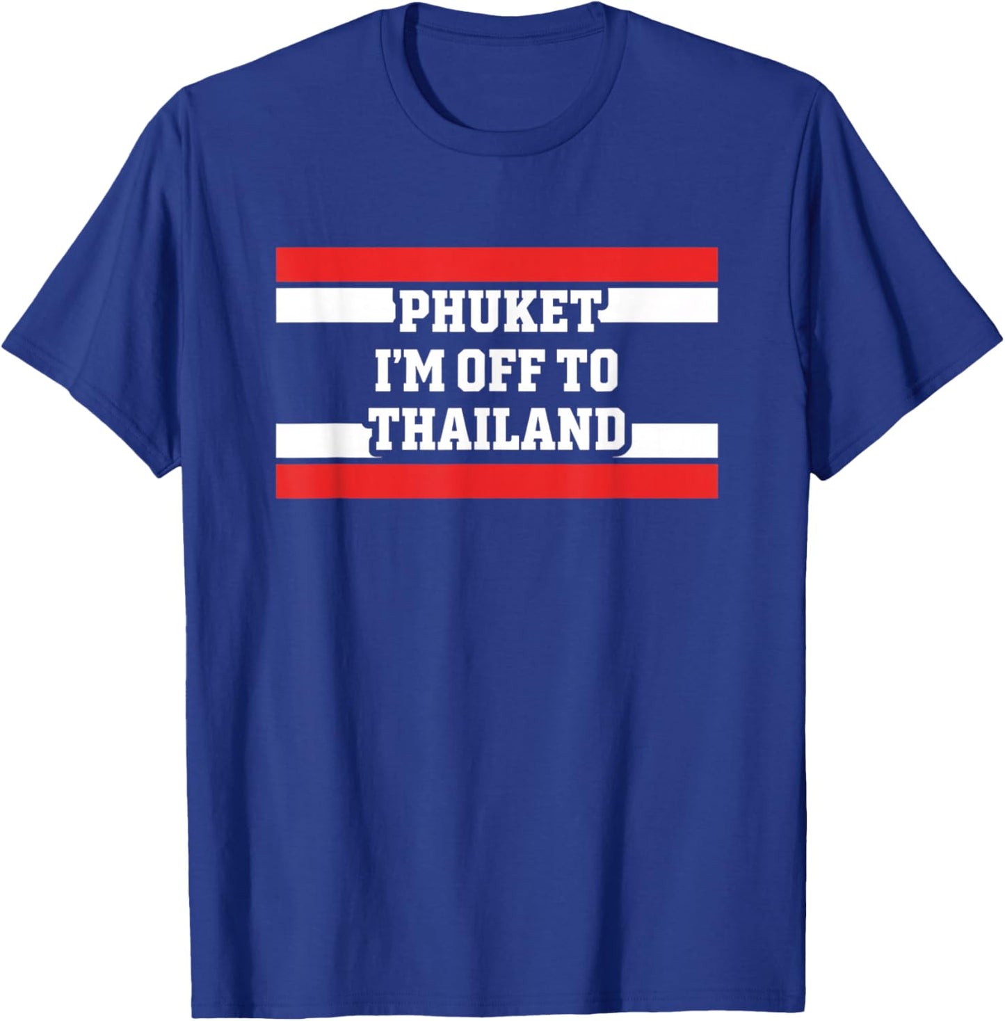 Phuket I'm Off to Thailand Vacation Travel Souvenir T-Shirt - T-Shirt | Royal