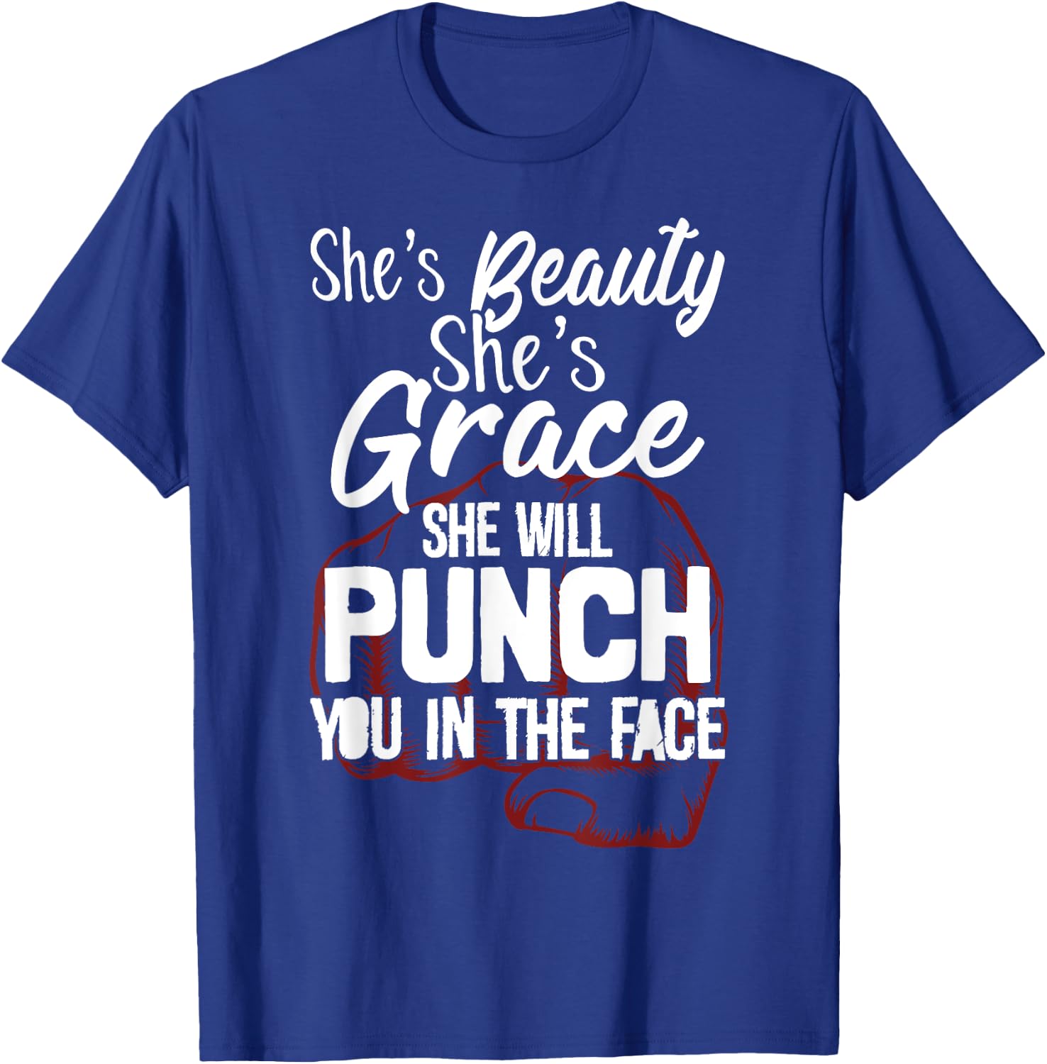 She's Beauty She's Grace She'll Punch You In The Face T-Shirt - T-Shirt | Royal
