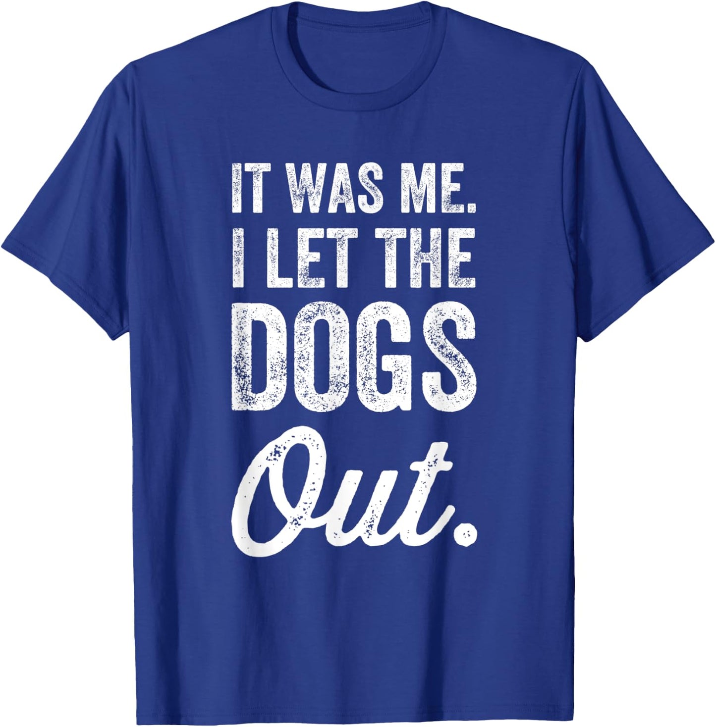 It Was Me. I Let The Dogs Out. T-Shirt - T-Shirt | Royal