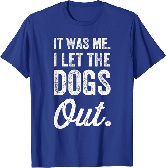 It Was Me. I Let The Dogs Out. T-Shirt - T-Shirt | Royal