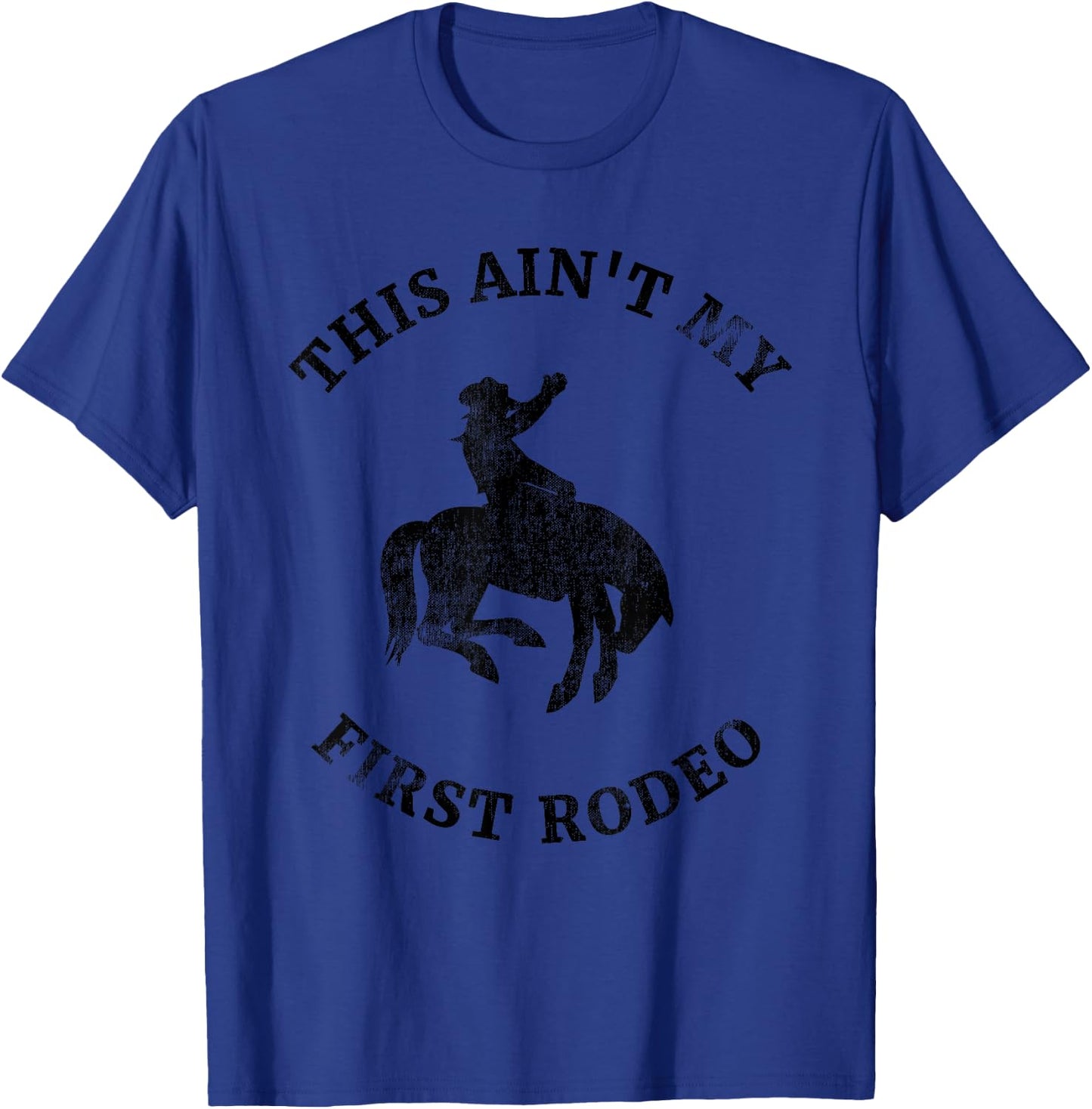 This Ain't My First Rodeo Bronc Horse Riding Cowboy Cowgirl T-Shirt - T-Shirt | Royal