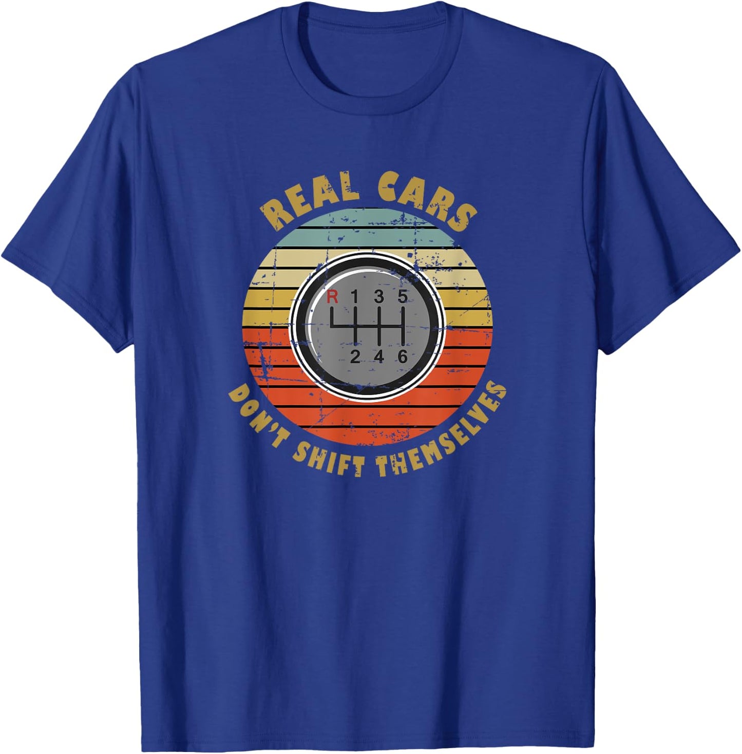 Real Cars Dont Shift Themselves Manual Transmission T-Shirt - T-Shirt | Royal