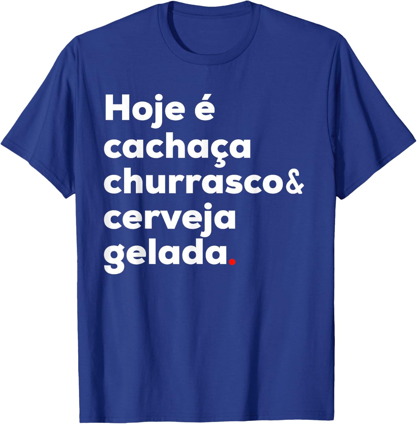 Cachaca Churrasco Cerveja Brazil Brazil Brazilian T-Shirt - T-Shirt | Royal
