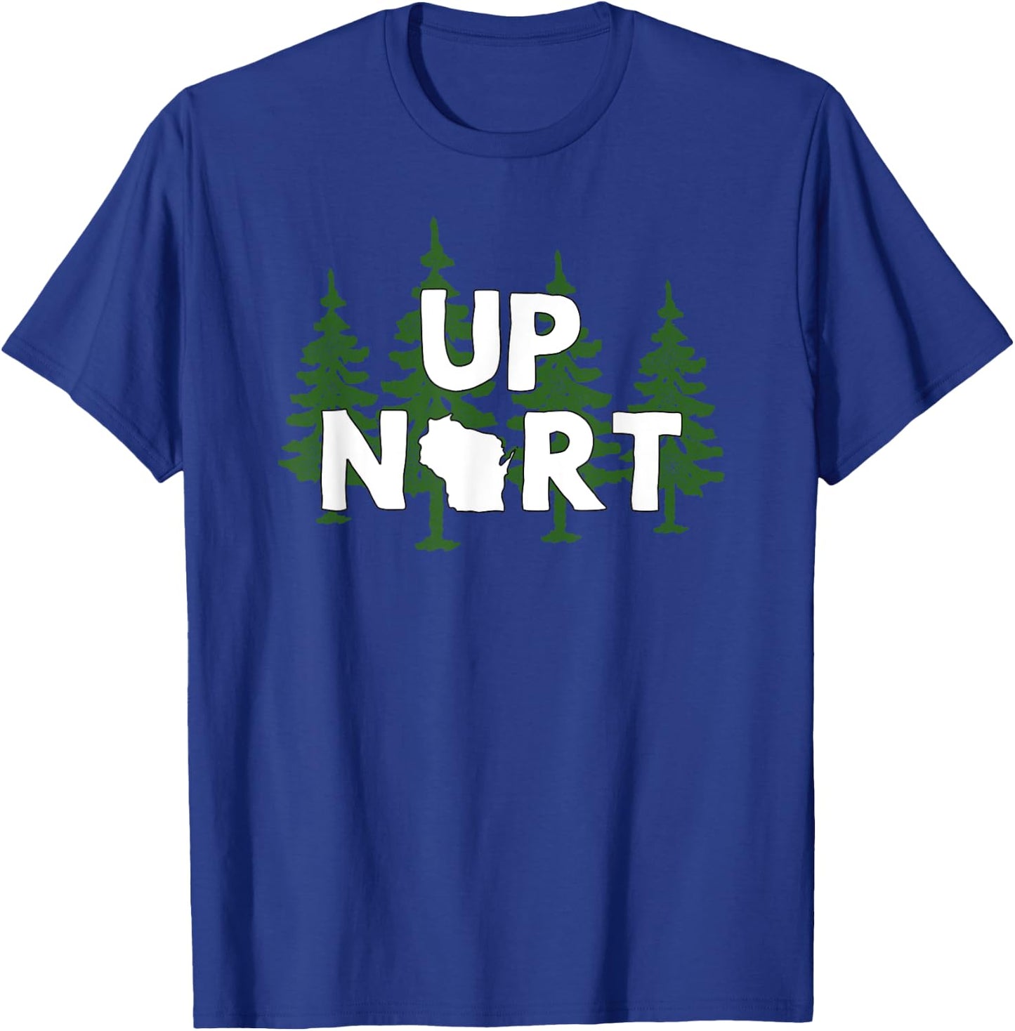 Up Nort Wisconsin | Yooper Up North shirt T-Shirt - T-Shirt | Royal