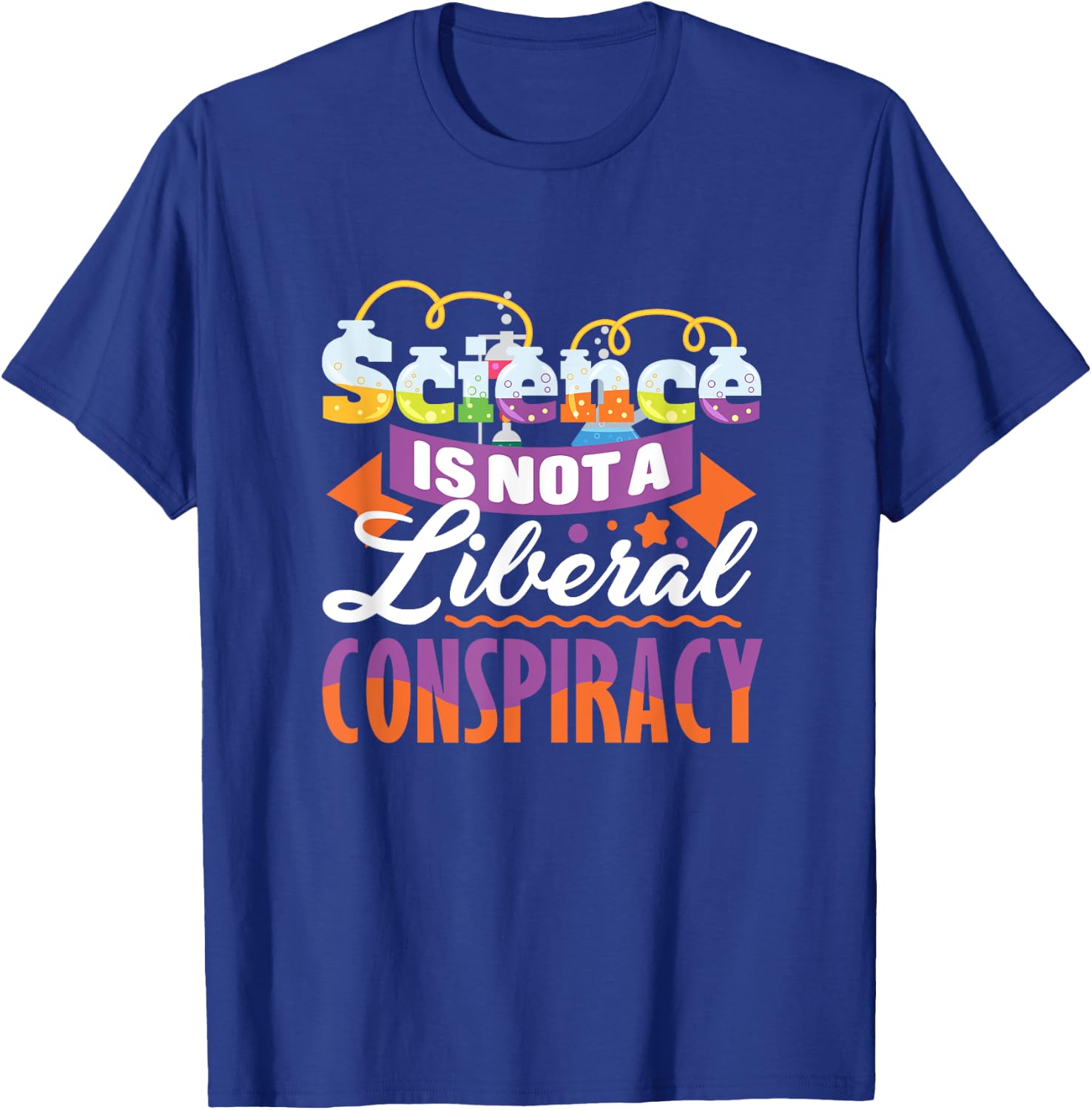 Funny Science Quote - Science Is Not A Liberal Conspiracy T-Shirt - T-Shirt | Royal