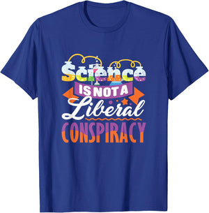 Funny Science Quote - Science Is Not A Liberal Conspiracy T-Shirt - T-Shirt | Royal