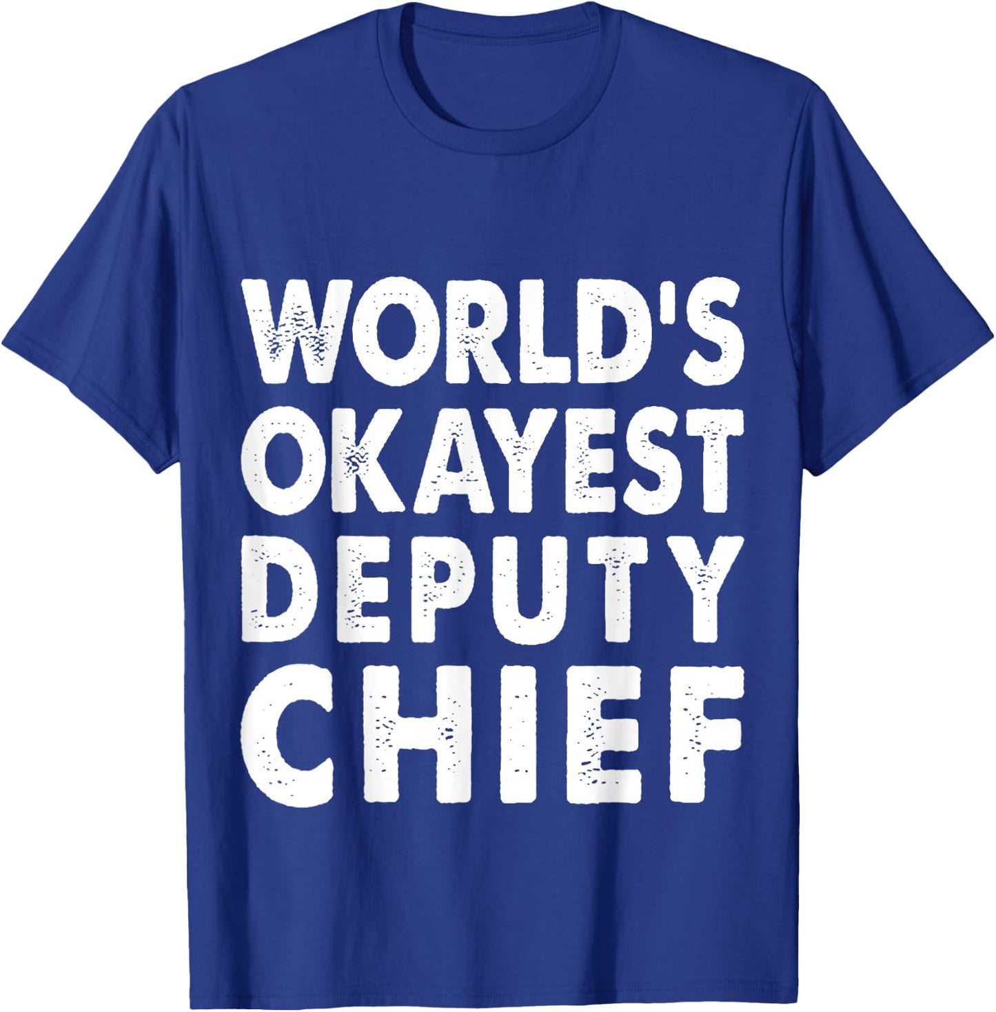 Okayest Deputy Chief Shirt Gift Present Police T-Shirt - T-Shirt | Royal