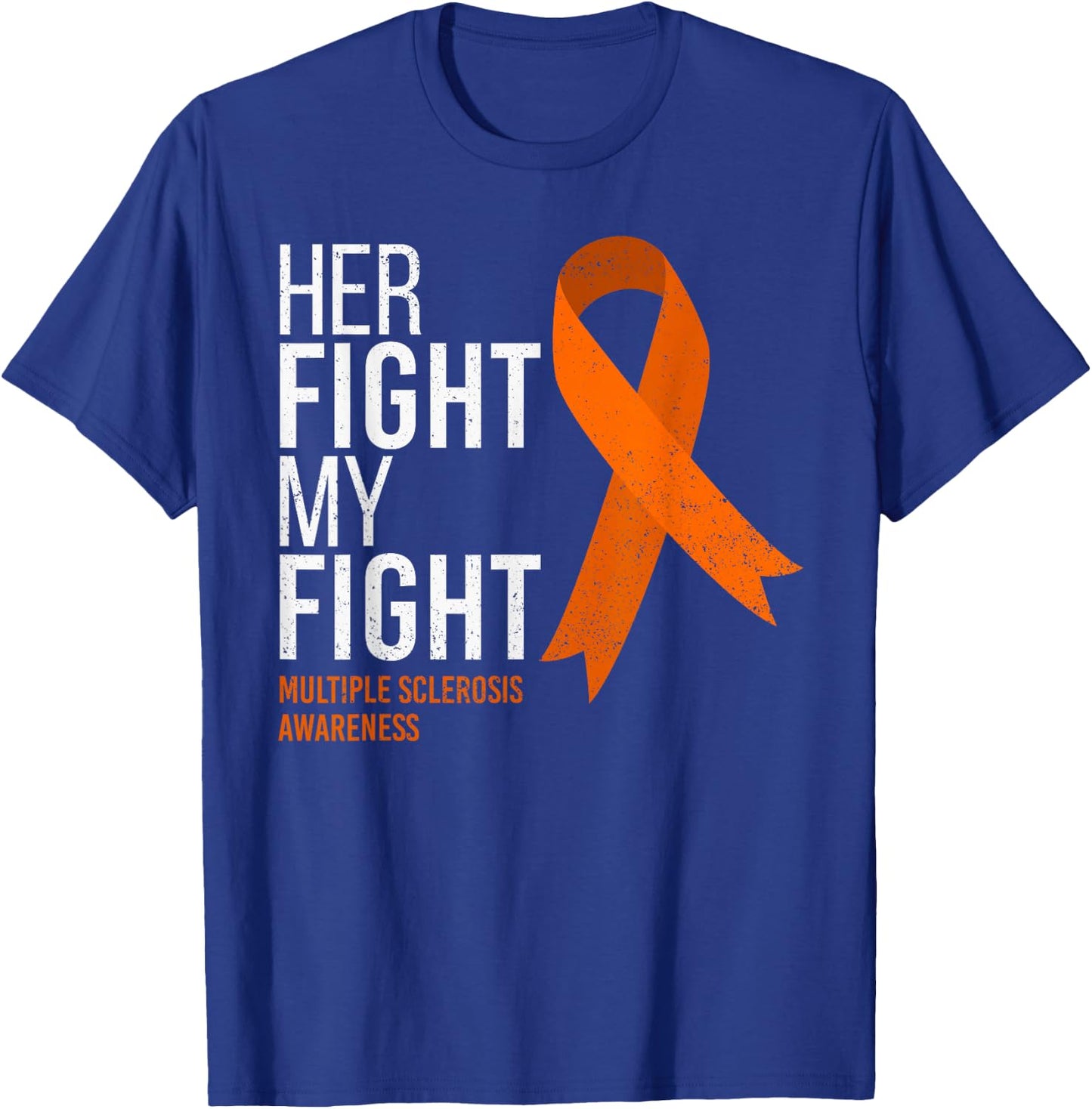 Her Fight is My Fight Multiple Sclerosis MS Awareness Shirt T-Shirt - T-Shirt | Royal