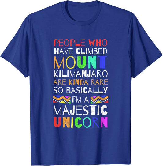I climbed Mount Kilimanjaro so Im basically a unicorn T-Shirt - T-Shirt | Royal