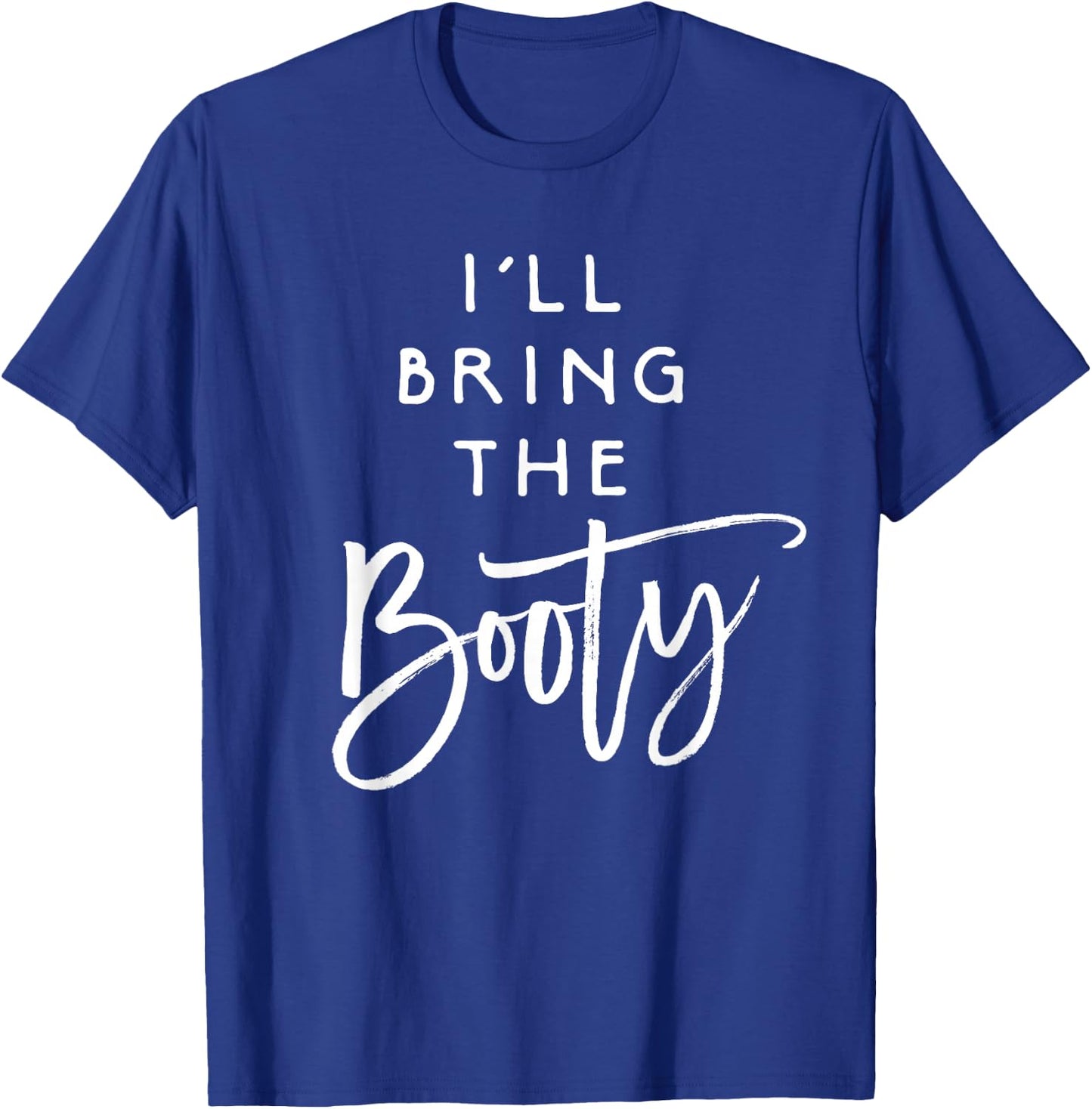 I'll Bring The Booty Shirt Funny Party Group Drinking T-Shirt - T-Shirt | Royal