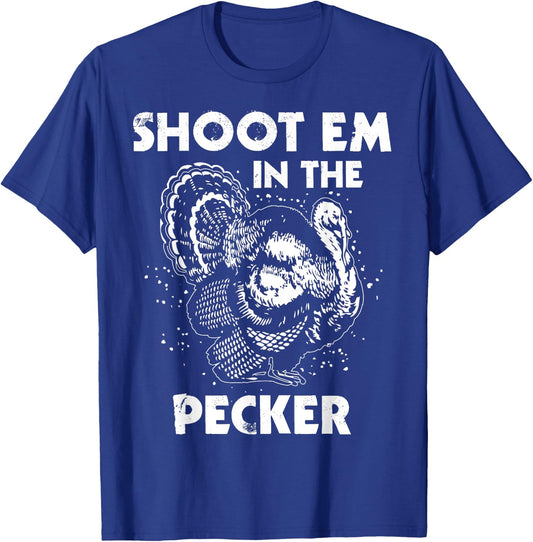 Shoot Em In The Pecker Funny Turkey Legend Hunting Design T-Shirt - T-Shirt | Royal