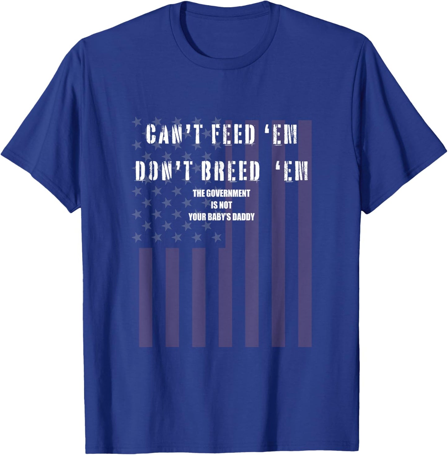 Cant Feed Em Dont Breed Em Shirt Not Your Baby Daddy Otp T-Shirt - T-Shirt | Royal