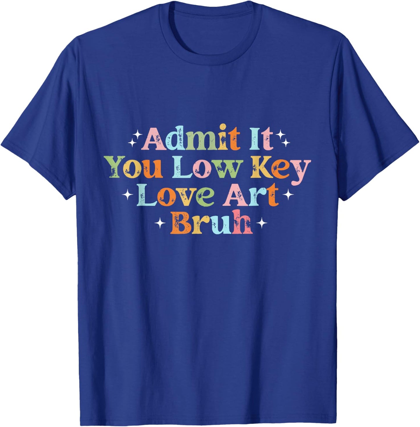Retro Admit It You Low Key Love Art Bruh Artist Art Teacher T-Shirt - T-Shirt | Royal