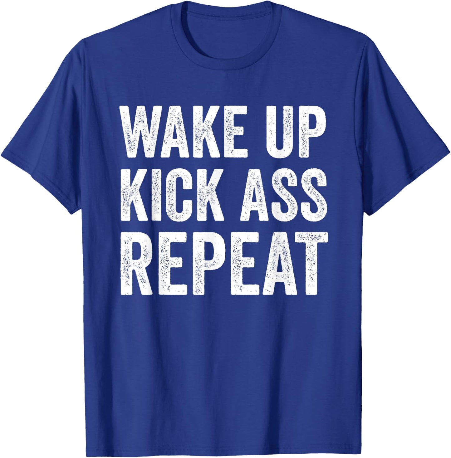 Wake Up Kick Ass Repeat Shirt,Funny Quote Workout Motivation T-Shirt - T-Shirt | Royal