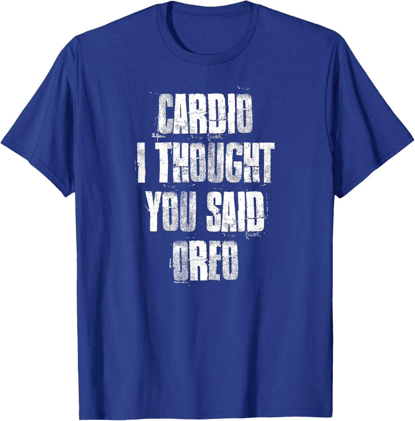 Cardio I Thought You Said Oreo Funny Gym Fitness Workout T-Shirt - T-Shirt | Royal