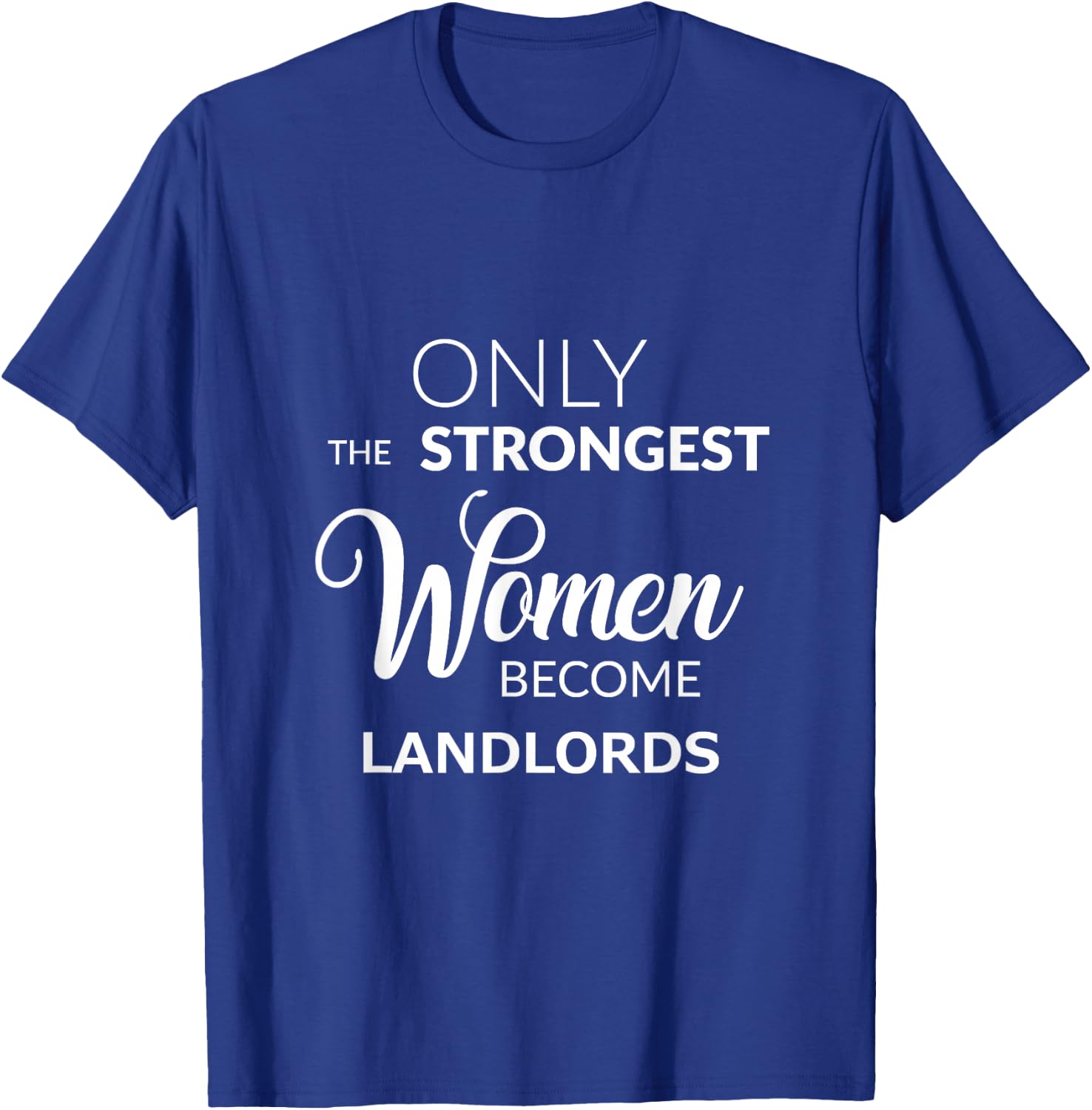 Only the Strongest Women Become Landlords T-Shirt - T-Shirt | Royal